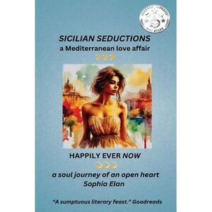 Sicilian Seductions, a Mediterranean Love Affair: Happily Ever Now, a soul journ